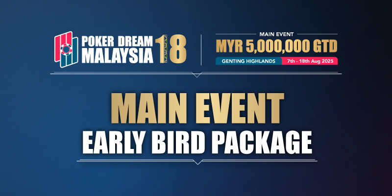 Poker Dream 18 Malaysia – Main Event Early Bird Package